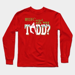 Why is the carpet all wet, Todd? (couples) Long Sleeve T-Shirt